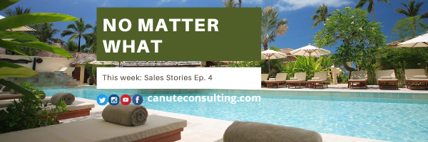 Sales Stories Episode 4 “NO MATTER WHAT”