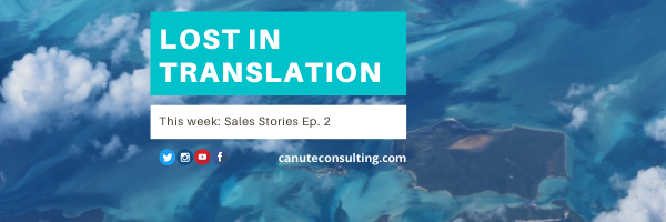 Sales Stories Episode 2 “LOST IN TRANSLATION”